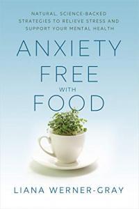 Anxiety Free with Food Natural Science Backed Strategies by Liana Werner Gray EPUB