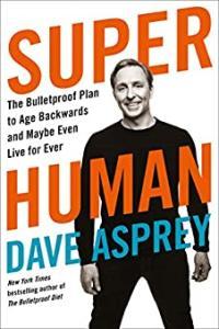 Super Human The Bulletproof Plan to Age Backward and Maybe Even Live Forever by Dave Asprey EPUB