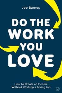 Do The Work You Love How to Create an Income without Working a Boring Job by Joe Barnes MOBI