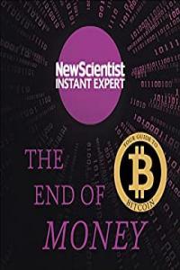 The End of Money The Story of Bitcoin Cryptocurrencies and the Blockchain Revolution by New Scient