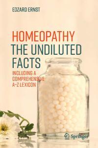 Homeopathy The Undiluted Facts Including a Comprehensive A Z Lexicon