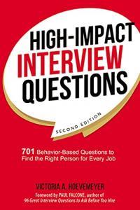 High Impact Interview Questions 701 Behavior Based Questions to Find the Right Person for Every Jo
