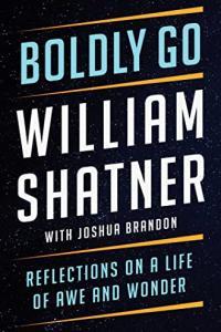 Boldly Go Reflections on a Life of Awe and Wonder by William Shatner EPUB
