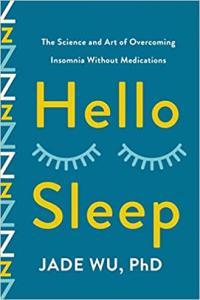 Hello Sleep The Science and Art of Overcoming Insomnia Without Medications by Jade Wu EPUB