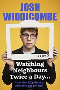 Watching Neighbours Twice a Day How 90s TV Almost Prepared Me For Life by Josh Widdicombe E