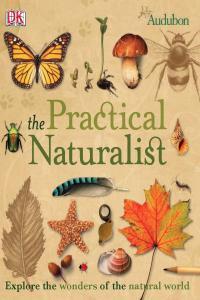 The Practical Naturalist Explore the Wonders of the Natural World By DK