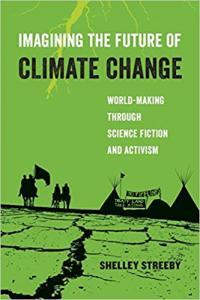 Imagining the Future of Climate Change World Making through Science Fiction and Activism by Shelley