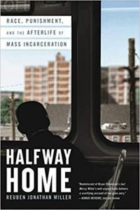 Halfway Home Race Punishment and the Afterlife of Mass Incarceration by Reuben Jonathan Miller EP