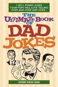 The Ultimate Book of Dad Jokes 1 001 Punny Jokes Your Pops Will Love Telling Over and Over and Ov