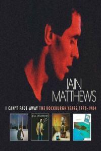 Iain Matthews I Can t Fade Away The Rockburgh Years 1978 1984 2022 Mp3 320kbps PMEDIA