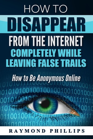 How to Disappear From The Internet Completely While Leaving False Trails How to Be Anonymous Online 2016 Pdf Epub Mobi Azw3 Gooner