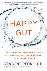 Happy Gut The Cleansing Program to Help You Lose Weight Gain Energy and Eliminate Pain by Vincent