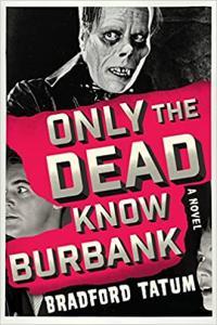 Only the Dead Know Burbank A Novel by Bradford Tatum EPUB