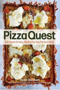 Pizza Quest My Never Ending Search for the Perfect Pizza By Peter Reinhart