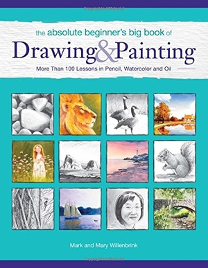 The Absolute Beginner s Big Book of Drawing and Painting More Than 100 Lessons in Pencil Watercolor and Oil 2014 epub Gooner
