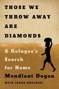 Those We Throw Away Are Diamonds A Refugee s Search for Home by Mondiant Dogon EPUB
