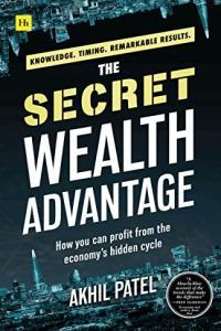 The Secret Wealth Advantage How You Can Profit from the Economy s Hidden Cycle by Akhil Patel EPU