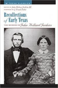 Recollections of Early Texas Memoirs of John Holland Jenkins by John Holmes Jenkins III PDF