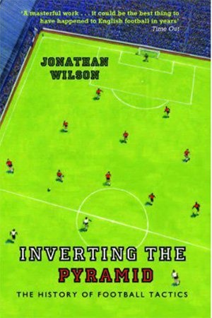 Inverting the Pyramid The History of Football Tactics