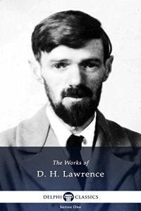 Complete Works of D H Lawrence Illustrated by Delphi Classics