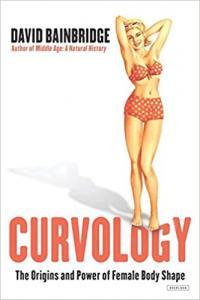 Curvology The Origins and Power of Female Body Shape by David Bainbridge EPUB
