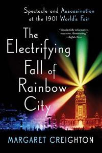 The Electrifying Fall of Rainbow City Spectacle and Assassination at the 1901 World s Fair by
