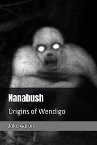 Nanabush Origins of Wendigo by Jake Aaron 1fileword