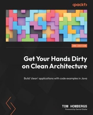 Get Your Hands Dirty on Clean Architecture Build clean applications with code examples in Java