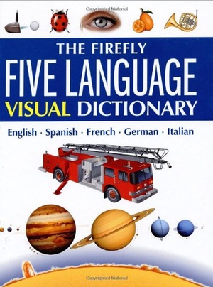The Firefly Five Language Visual Dictionary English Spanish French German Italian Jean Claude Corbeil Ariane Archambault Mantesh