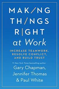 Making Things Right at Work Increase Teamwork Resolve Conflict and Build Trust by Gary Chapman EP