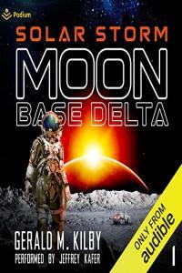 Gerald M Kilby Moon Base Delta 01 Solar Storm