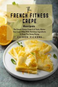 The French Fitness Crepe Recipe The French Fitness Crepe Is a Tasty CourseWikia