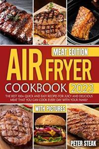 Air Fryer Cookbook 2023 Meat Edition The best 100 Quick And Easy Recipes CourseWikia