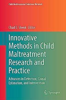 Innovative Methods in Child Maltreatment Research and Practice Advances in Detection Causal Estimation and Intervention