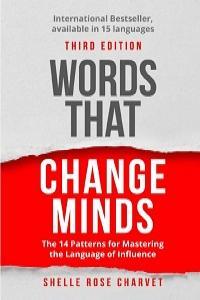 Words That Change Minds The 14 Patterns for Mastering the Language of Influence