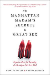 The Manhattan Madam s Secrets to Great Sex Expert Advice for Becoming the Best Lover He