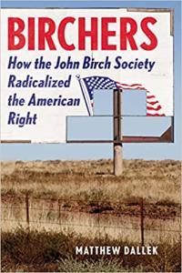 Birchers How the John Birch Society Radicalized the American Right by Matthew Dallek EPUB
