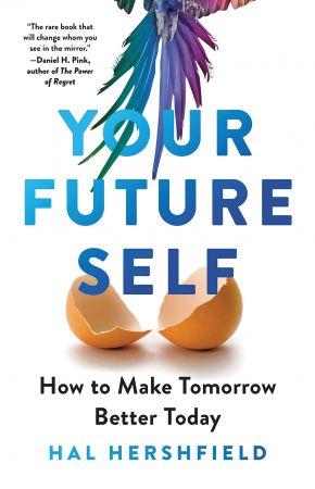 Your Future Self How to Make Tomorrow Better Today