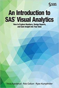 An Introduction to SAS Visual Analytics How to Explore Numbers Design Reports by Tricia Aanderud E