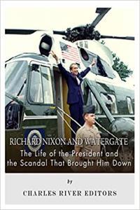 Richard Nixon and Watergate The Life of the President and the Scandal That Brought Him Down EPUB