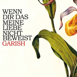 Garish Wenn dir das meine Liebe nicht beweist 2023 Remastered Edition 2010 16Bit 44 1kHz FLAC PMEDIA