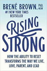 Rising Strong How the Ability to Reset Transforms the Way We Live Love Parent and Lead by Brene