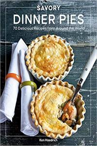 Savory Dinner Pies More Than 80 Delicious Recipes from Around the World by Ken Haedrich EPUB