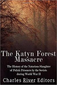 The Katyn Forest Massacre by Charles River Editors EPUB