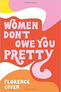 Women Don t Owe You Pretty The Debut Book from Florence Given by Florence Given EPUB