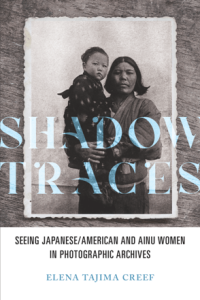 Shadow Traces Seeing Japanese American and Ainu Women in Photographic Archives DevCours