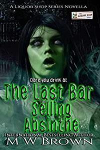 The Last Bar Selling Absinthe A Liquor Shop Series novella by M W Brown