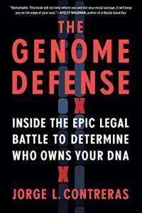 The Genome Defense Inside the Epic Legal Battle to Determine Who Owns Your DNA by Jorge L Contrera
