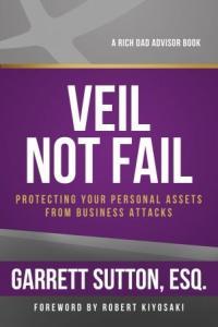 Veil Not Fail Protecting Your Personal Assets from Business Attacks Rich Dad s Advisors