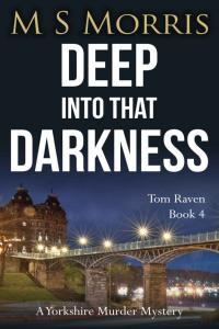 Deep Into That Darkness DCI Tom Raven book 4 by M S Morris EPUB